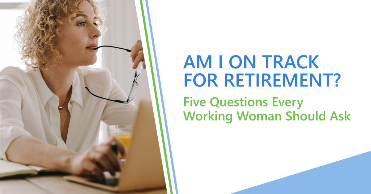 Am I on Track for Retirement? Five Questions Every Working Woman Should Ask